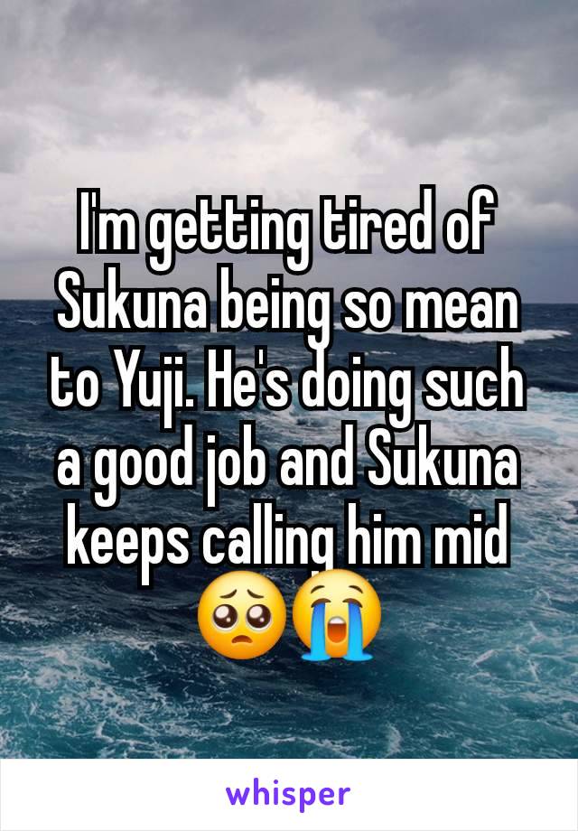 I'm getting tired of Sukuna being so mean to Yuji. He's doing such a good job and Sukuna keeps calling him mid 🥺😭