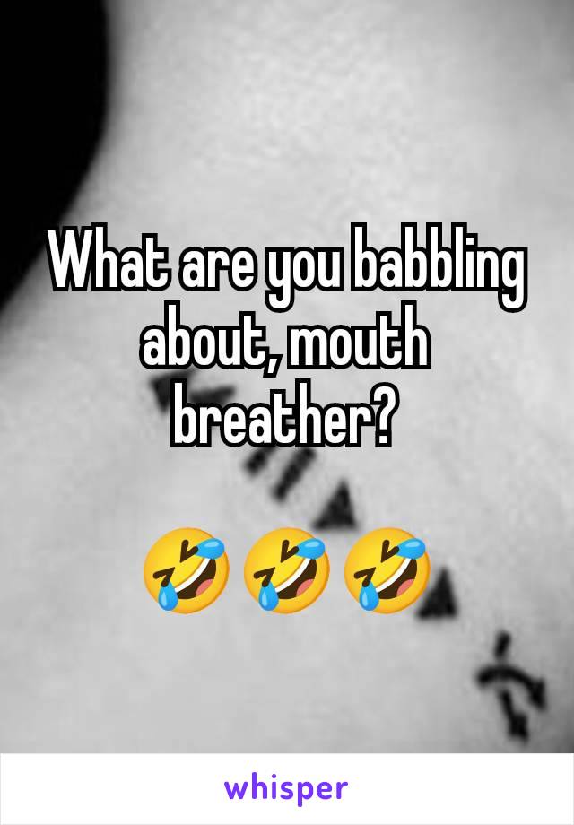 What are you babbling about, mouth breather?

🤣🤣🤣