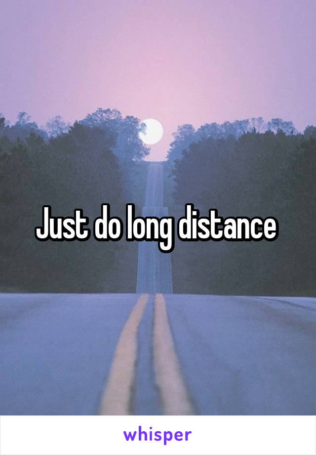 Just do long distance 