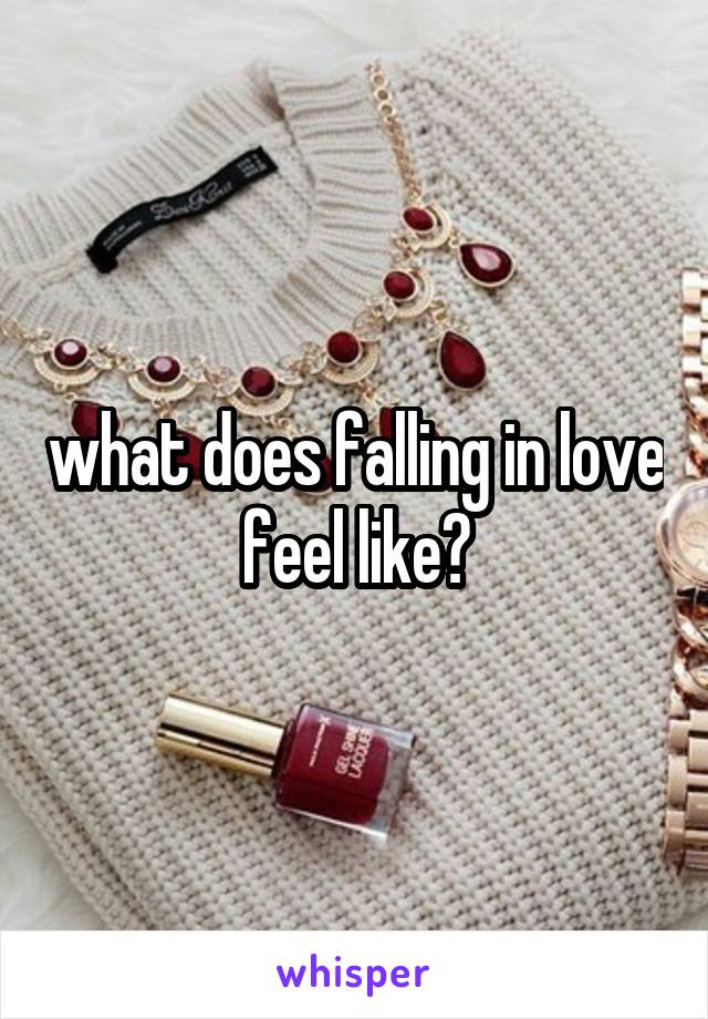 what does falling in love feel like?