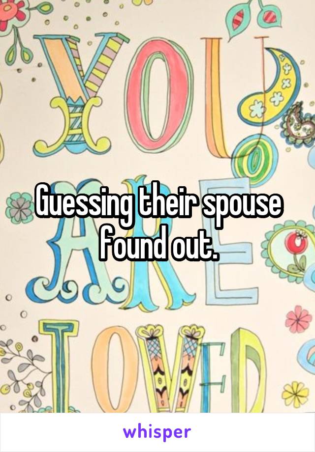 Guessing their spouse found out.