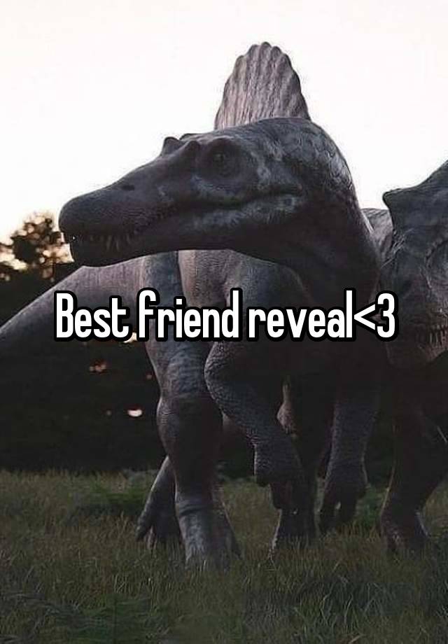 Best friend reveal<3