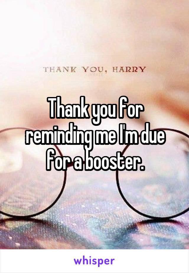 Thank you for reminding me I'm due for a booster.