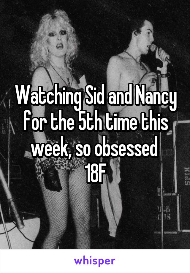 Watching Sid and Nancy for the 5th time this week, so obsessed 
18F