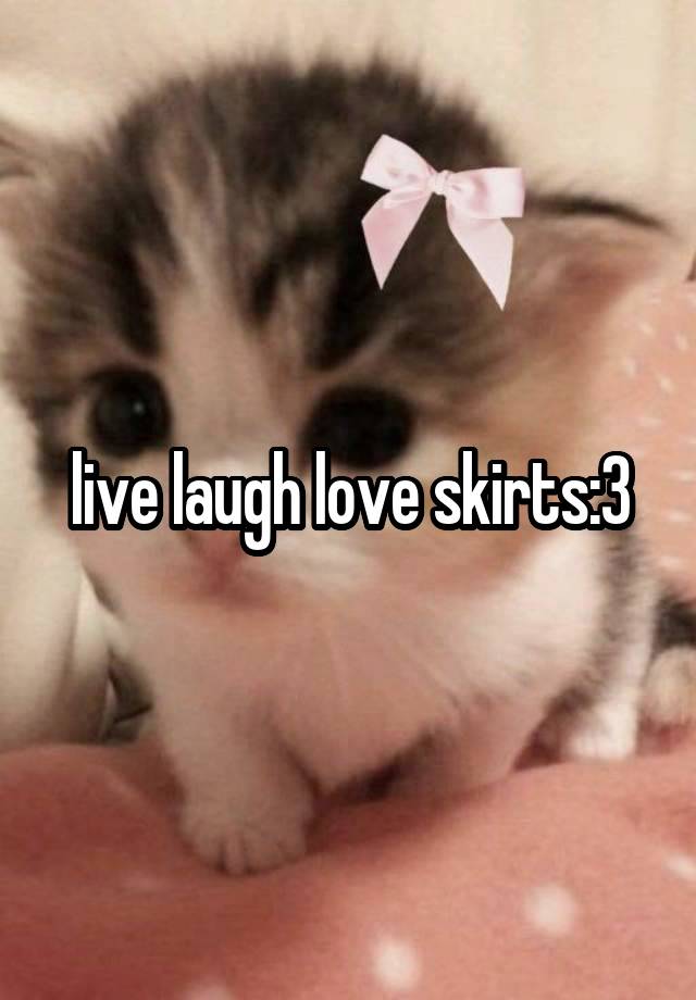 live laugh love skirts:3