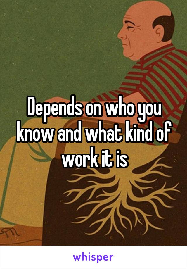 Depends on who you know and what kind of work it is