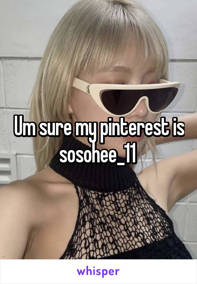 Um sure my pinterest is sosohee_11 