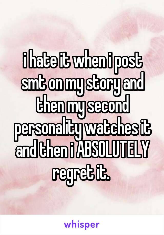 i hate it when i post smt on my story and then my second personality watches it and then i ABSOLUTELY regret it. 