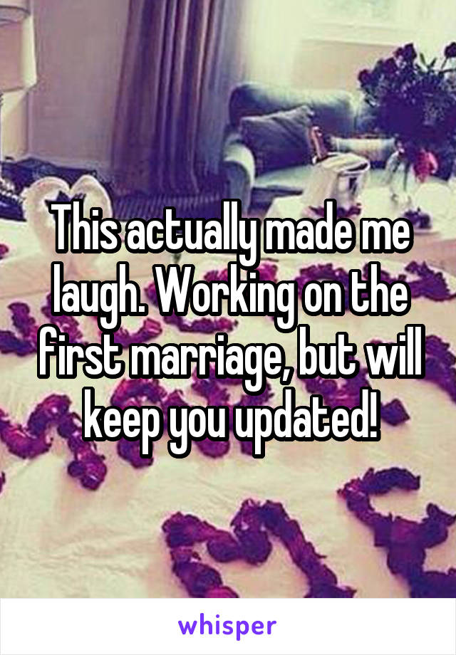 This actually made me laugh. Working on the first marriage, but will keep you updated!