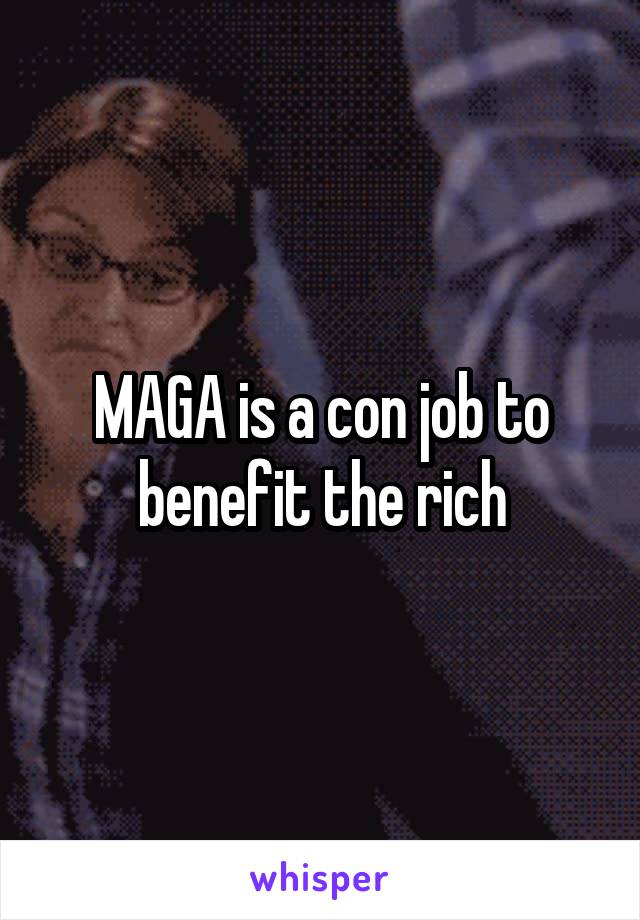 MAGA is a con job to benefit the rich