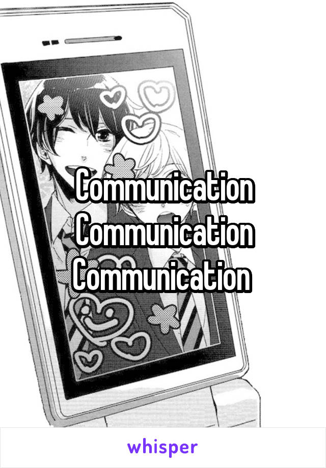 Communication Communication Communication 