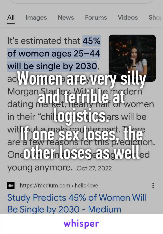 Women are very silly and terrible at logistics.
If one sex loses, the other loses as well