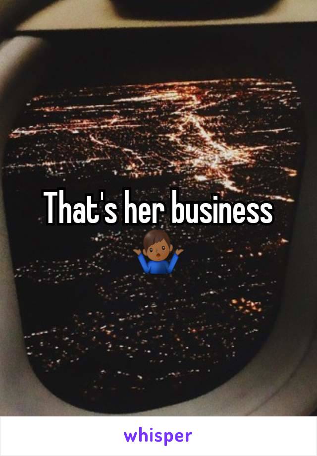 That's her business 🤷🏾‍♂️