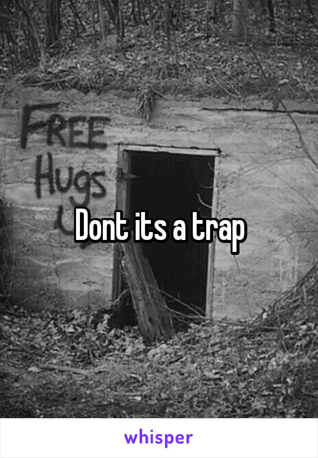 Dont its a trap