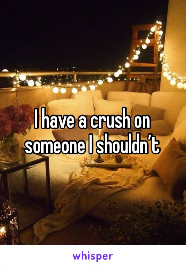 I have a crush on someone I shouldn’t 