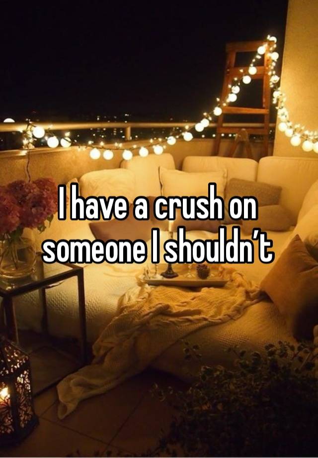 I have a crush on someone I shouldn’t 