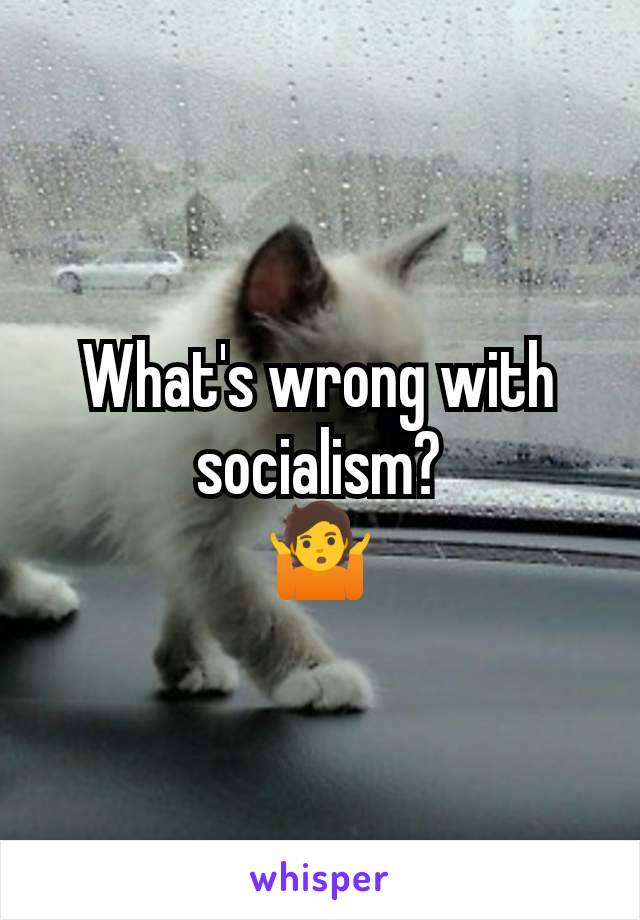 What's wrong with socialism?
🤷