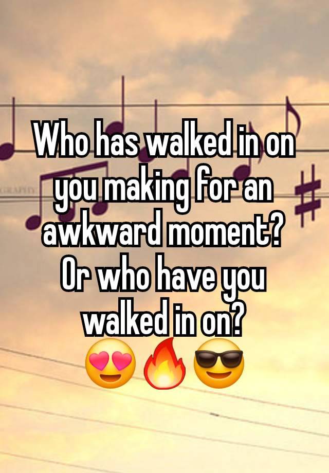 Who has walked in on you making for an awkward moment?
Or who have you walked in on?
😍🔥😎