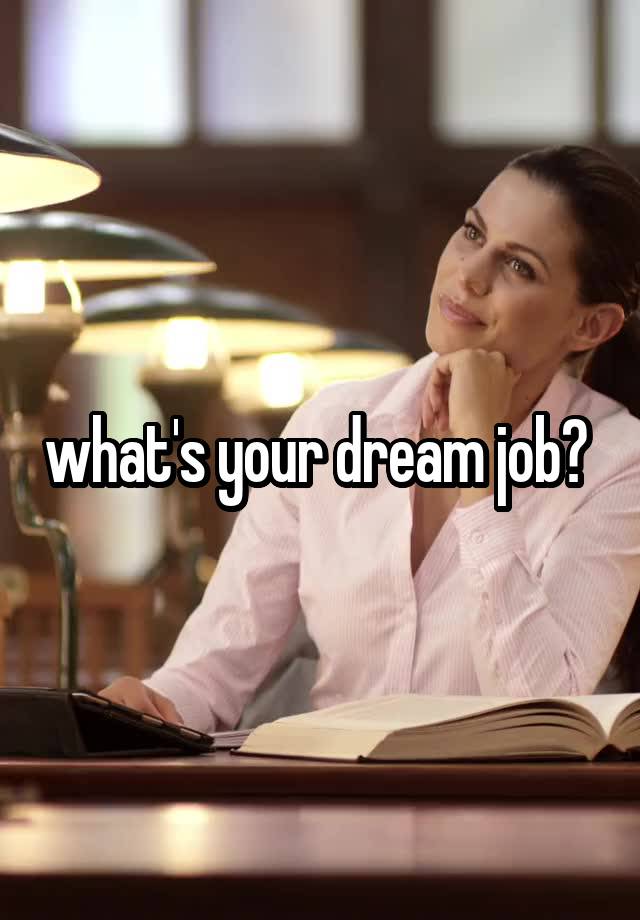 what's your dream job? 