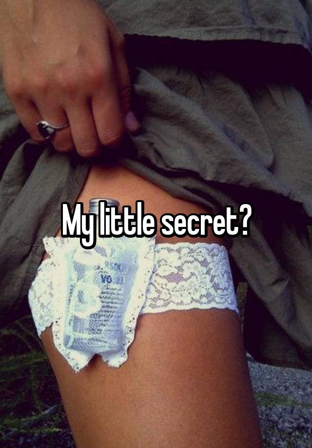 My little secret?