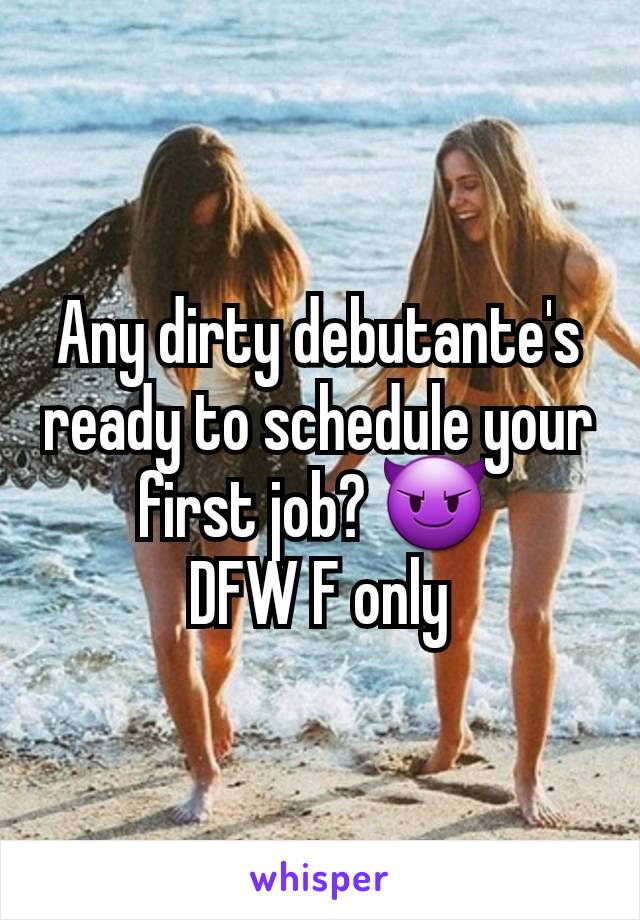 Any dirty debutante's ready to schedule your first job? 😈 
DFW F only