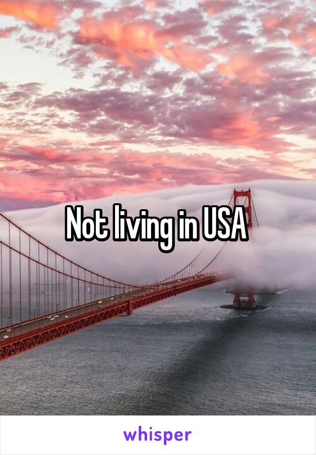 Not living in USA 