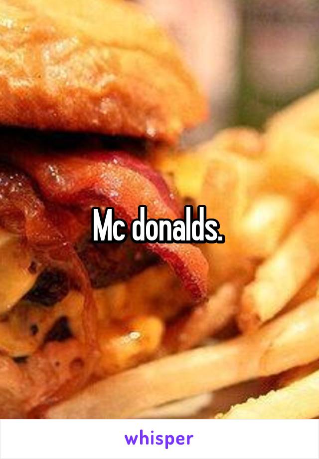 Mc donalds. 