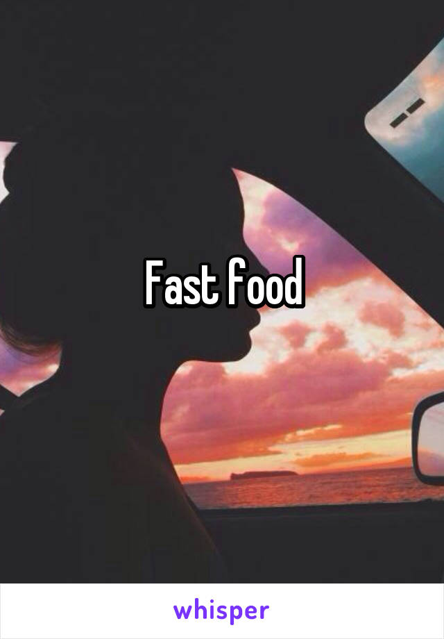 Fast food
