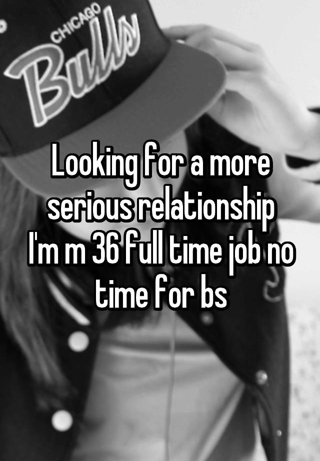 Looking for a more serious relationship
I'm m 36 full time job no time for bs