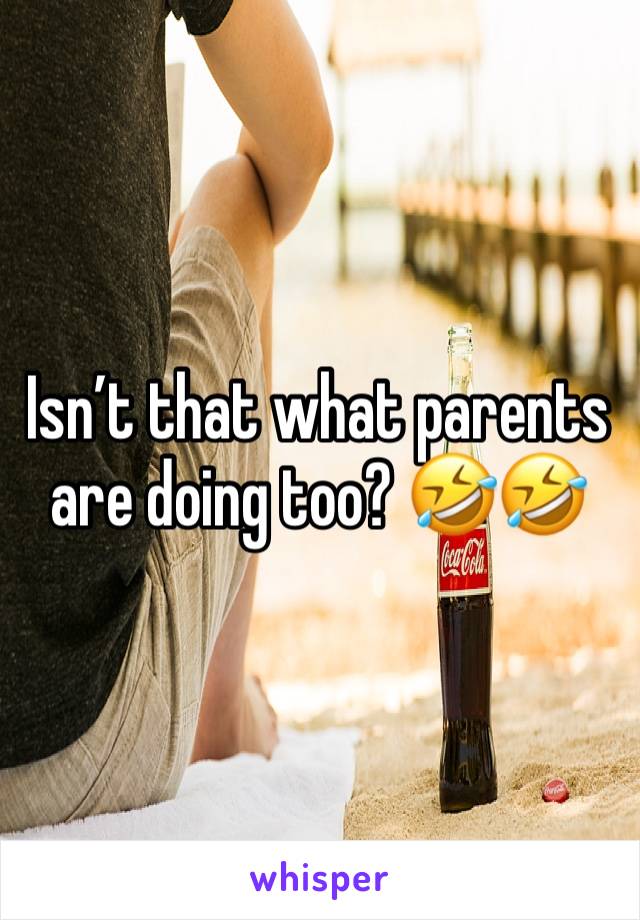 Isn’t that what parents are doing too? 🤣🤣