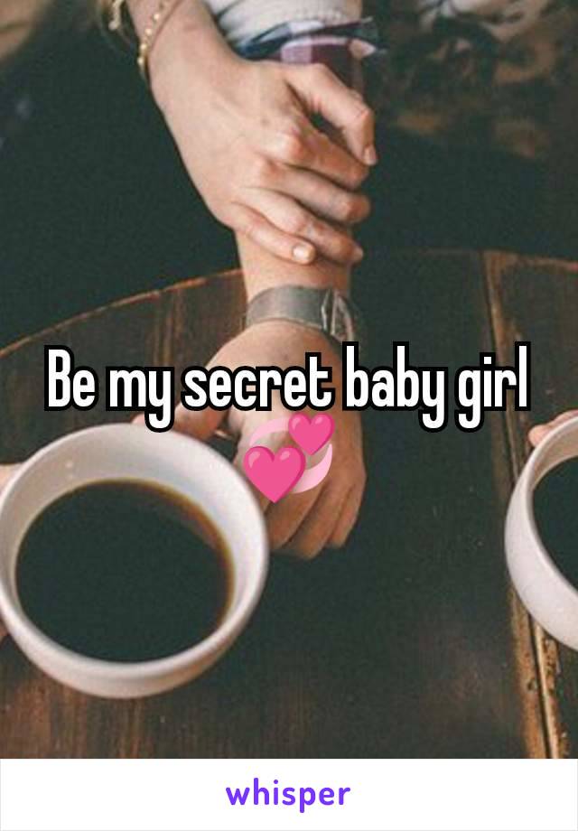 Be my secret baby girl 💞