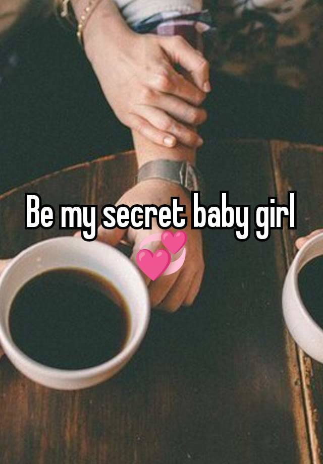 Be my secret baby girl 💞