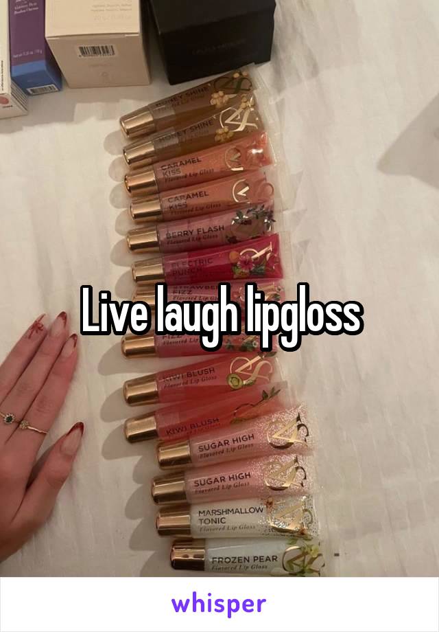 Live laugh lipgloss