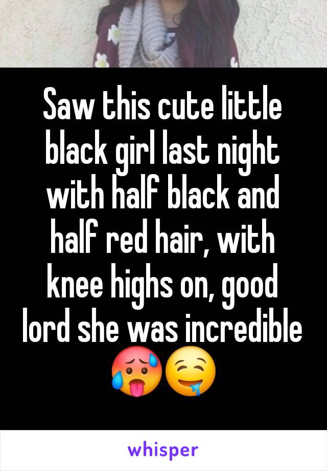 Saw this cute little black girl last night with half black and half red hair, with knee highs on, good lord she was incredible 🥵🤤