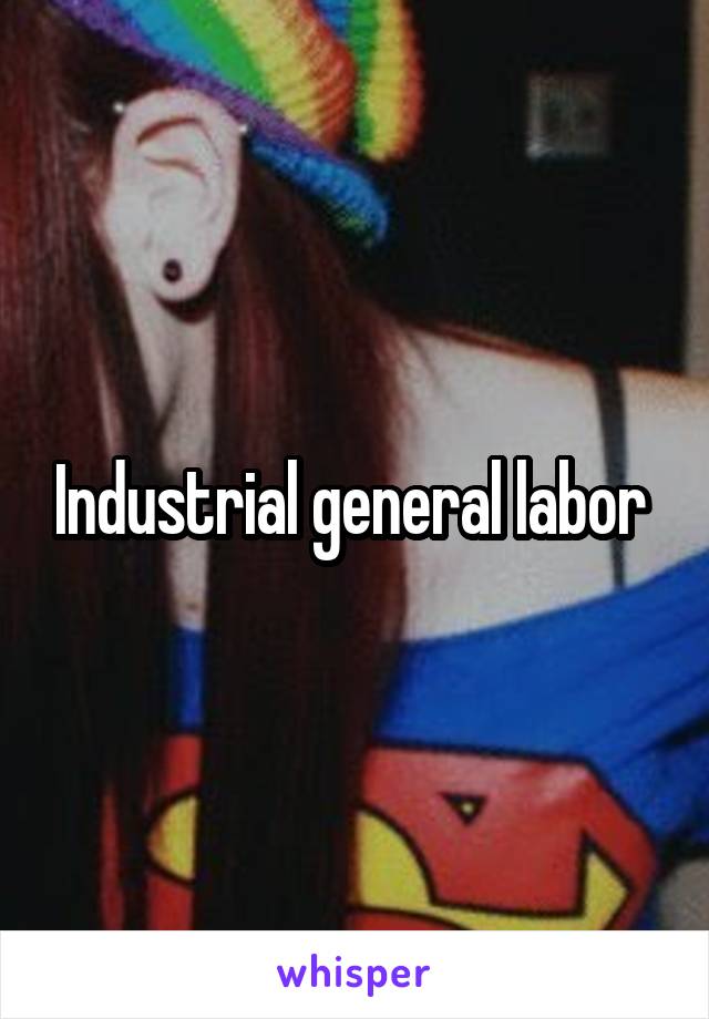 Industrial general labor 