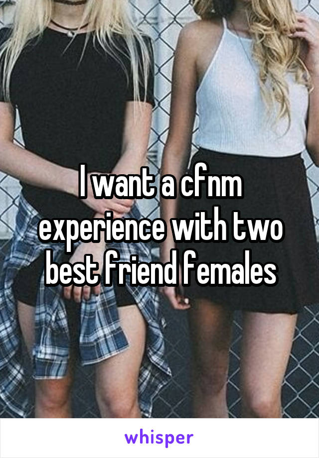 I want a cfnm experience with two best friend females