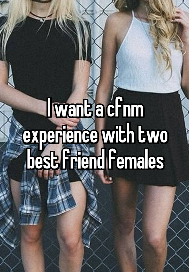 I want a cfnm experience with two best friend females