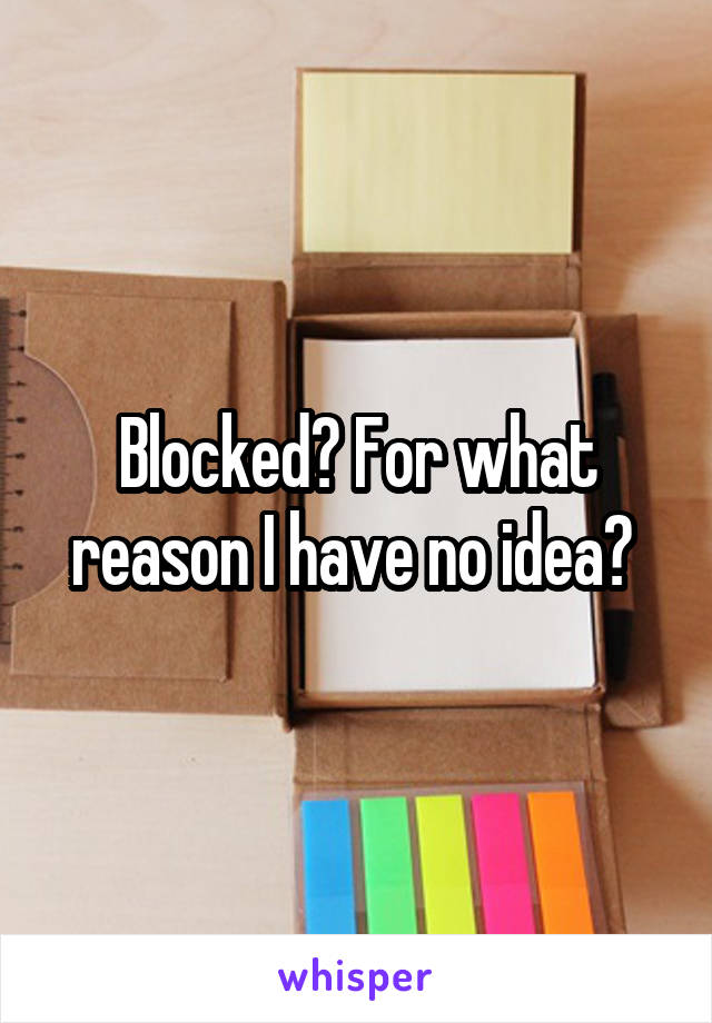 Blocked? For what reason I have no idea? 