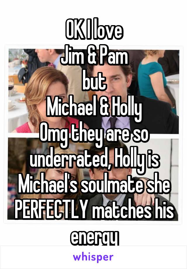 OK I love
Jim & Pam
but
Michael & Holly
Omg they are so underrated, Holly is Michael's soulmate she PERFECTLY matches his energy
