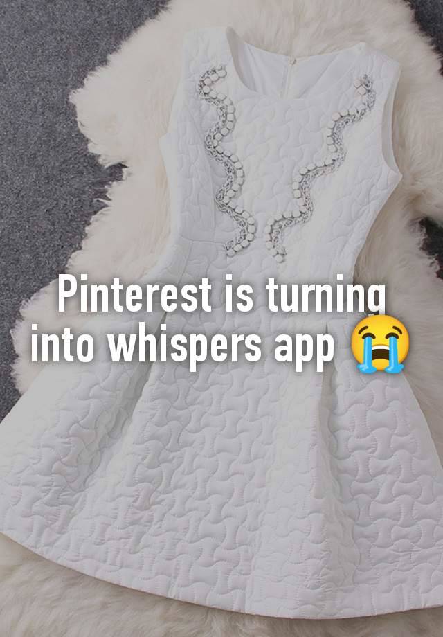 Pinterest is turning into whispers app 😭