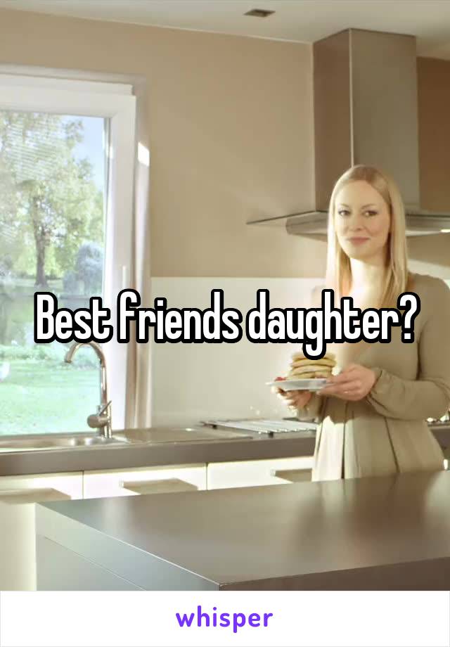 Best friends daughter?