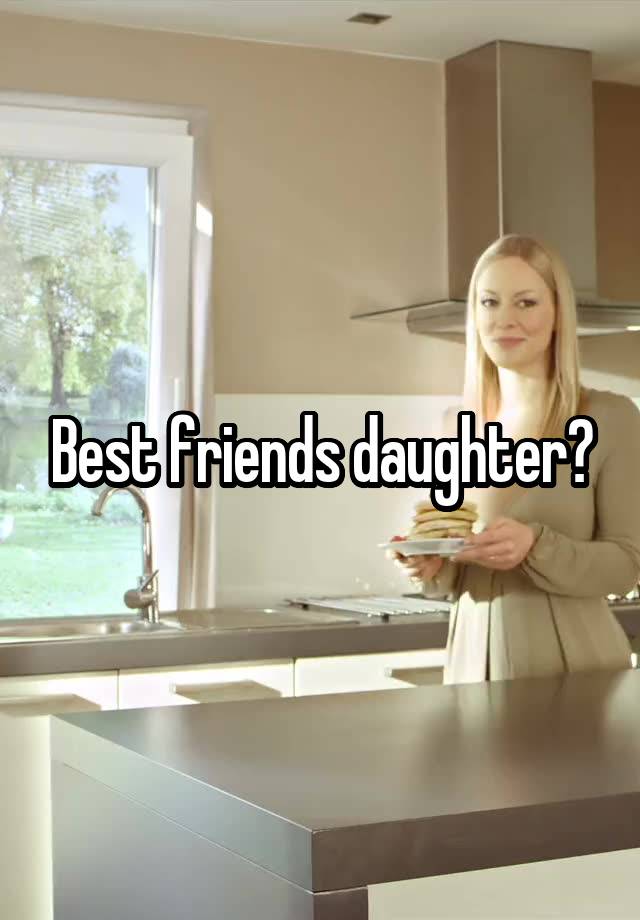 Best friends daughter?