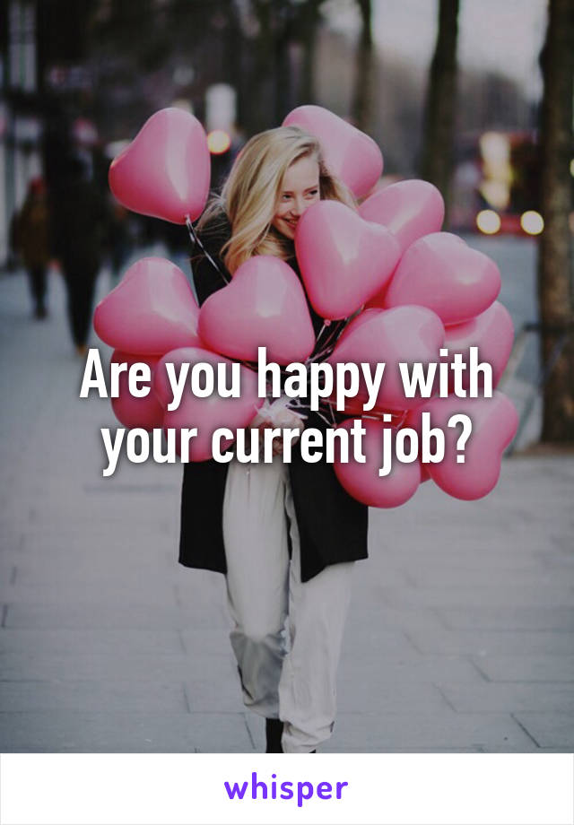 Are you happy with your current job?