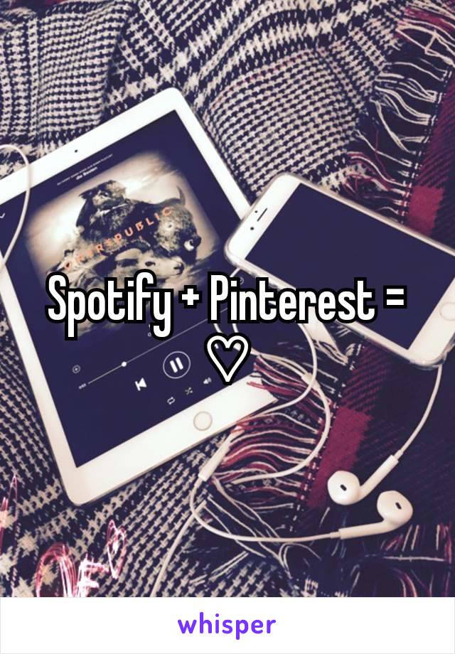 Spotify + Pinterest = ♡