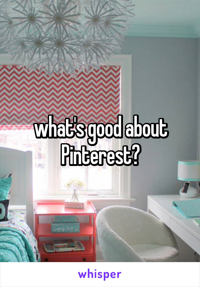 what's good about Pinterest?