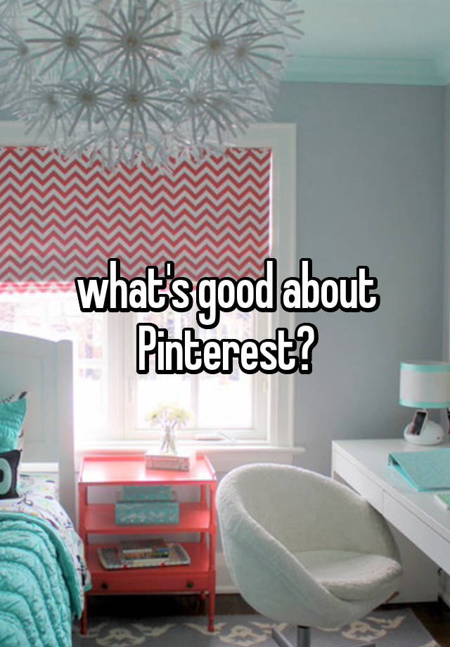 what's good about Pinterest?