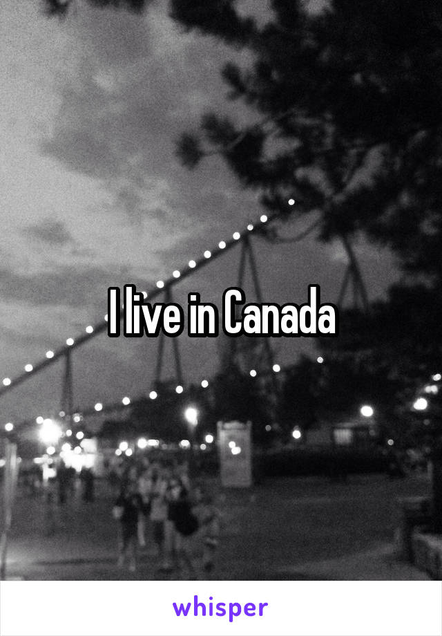 I live in Canada