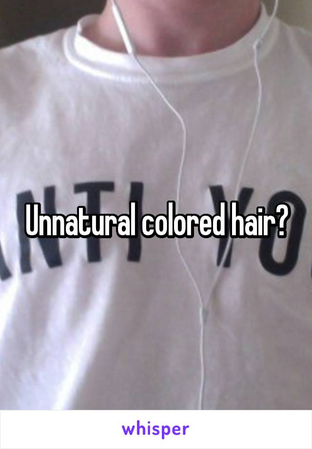 Unnatural colored hair?