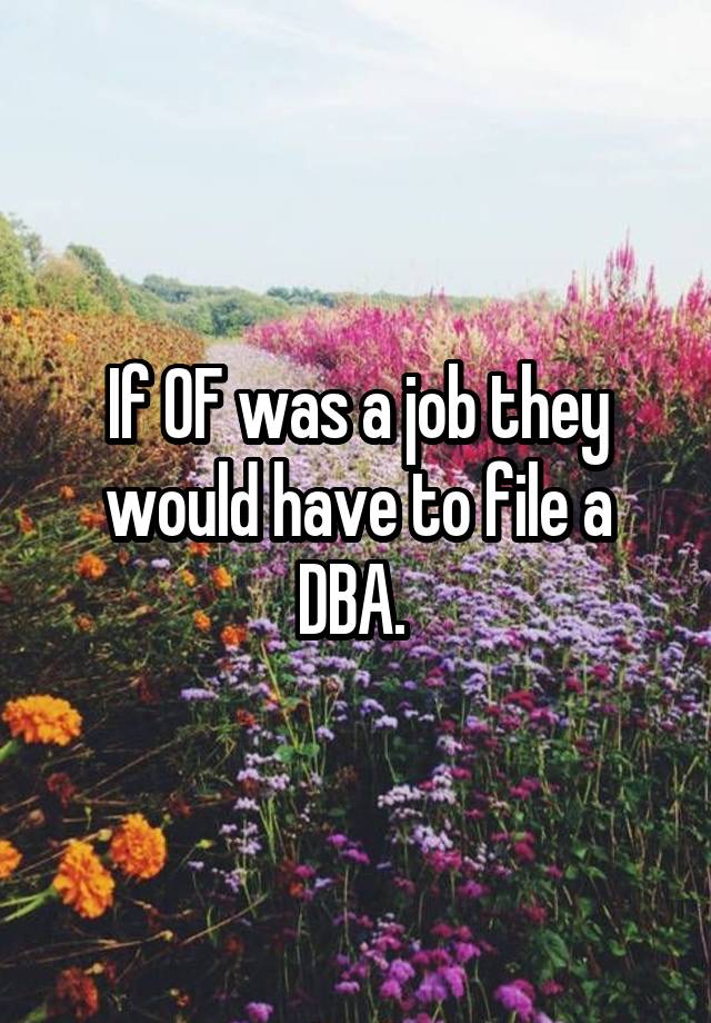 If OF was a job they would have to file a DBA. 