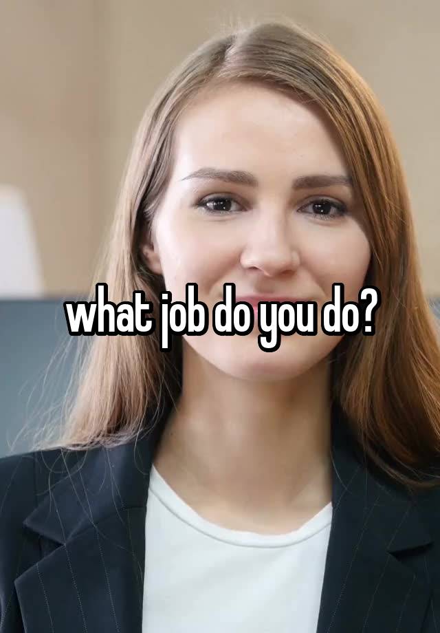 what job do you do?